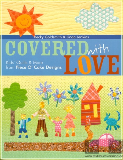 Covered with Love:  Kids Quilts & More from Piece OCake Designs - Becky Goldsmith & Linda Jenkins