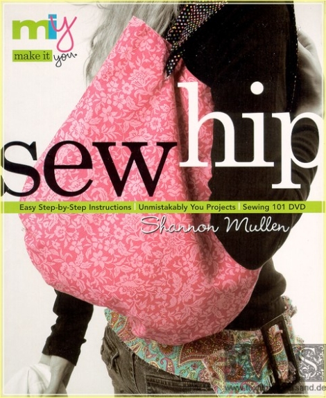 Make it you Sew hip: easy step-by-step instructions