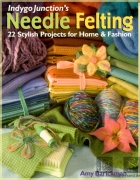 Indygo Junctions Needle Felting: 22 Stylish Projects for...