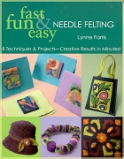 fast fun & easy Needle Felting: 8 techniques &...