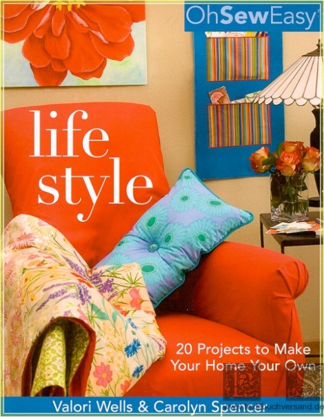 Oh Sew Easy Life Style: 20 Projects to Make Your Home Your Own - Valori Wells & Carolyn Spencer