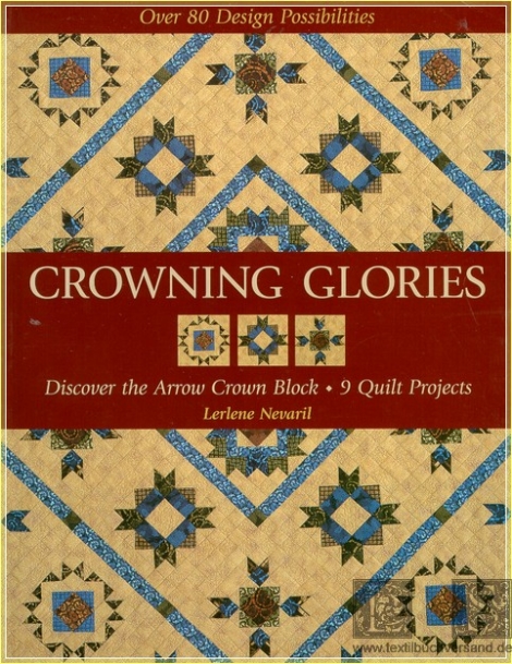 Crowning Glories:  Discover the Arrow Crown Block, 9 Quilt Projects - Lerlene Nevaril - OOP