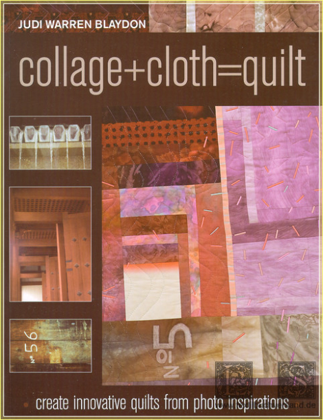 Collage + Cloth = Quilt - Judy Warren Blaydon