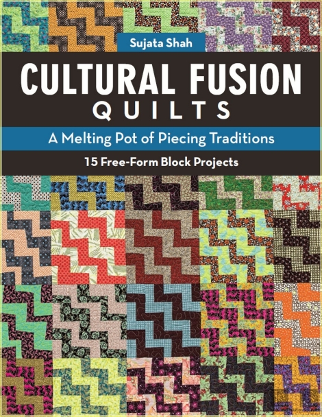 Cultural fusion quilts: a melting pot of piecing traditions: 15 free-form block projects