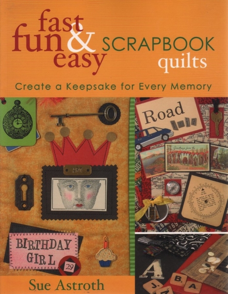 fast fun & easy Scrapbook Quilts - Create a Keepsake for Every Memory - Sue Astroth