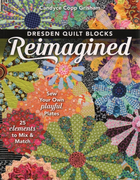 Dresden Quilt Blocks Reimagined - Candyce Copp Grisham