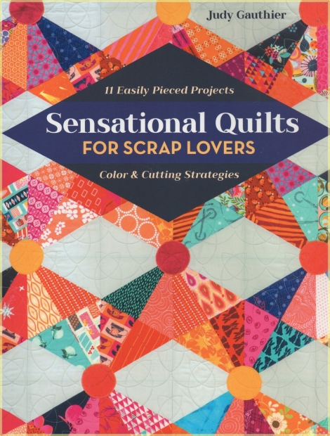 Sensational Quilts for Scrap Lovers - Judy Gauthier