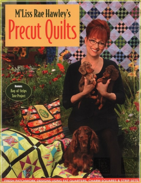 MLiss Rae Hawleys Precut Quilts: Fresh Patchwork designs Using Fat Quarters, Charm Squares & Strip Sets