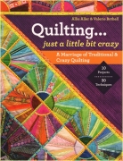 Quilting  -  Just a Little Bit Crazy: A Marriage of...