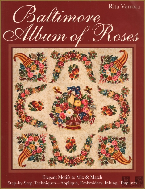 Baltimore Album of Roses:  Elegant Motifs to Mix & Match  Step-by-Step TechniquesAppliqué, Embroidery, Inking, Trapunto