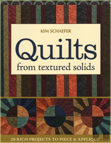 Quilts from Textured Solids: 20 Rich Projects to Piece & Applique Kim Schaefer