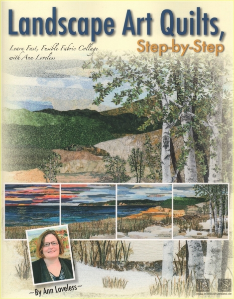 Landscape Art Quilts, Step by Step: Learn Fast, Fusible Fabric Collage with Ann Loveless