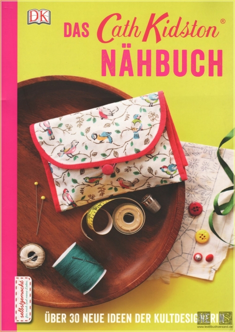 Das Cath Kidston Nähbuch: Über 30 neue Ideen der Kultdesignerin