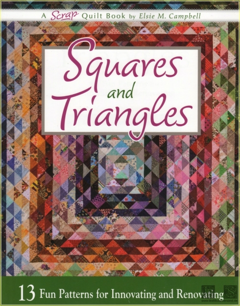 Squares and Triangles: 13 Fun Patterns For Innovating And Renovating (Scrap Quilt Book)