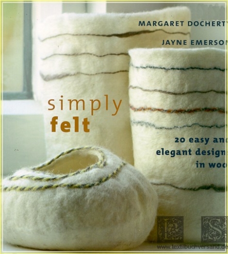 Simply Felt 20 Easy and elegant designs in wool Margaret Docherty Jayne Emerson