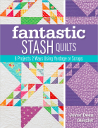 Fantastic Stash Quilts: 8 Projects 2 Ways Using Yardage...