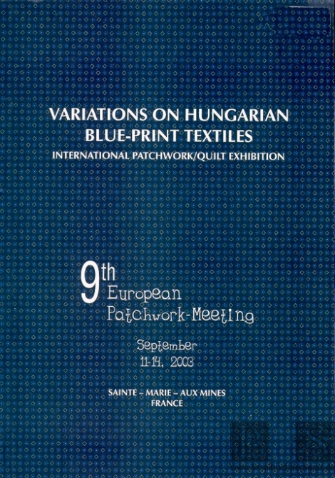 Variations on Hungarian blue-print textiles. 9th European Patchwork-Meeting