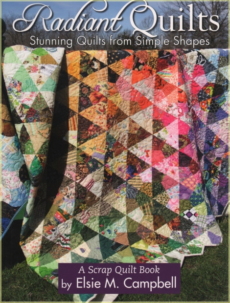 Radiant Quilts: Stunning Quilts from Simple Shapes - Elsie M. Campbell