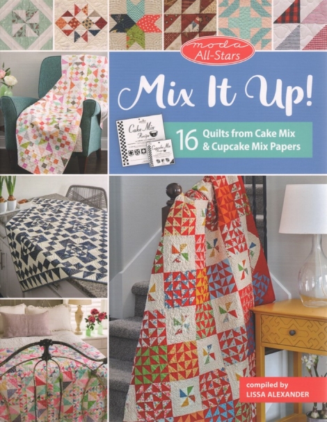 Moda All-Stars: Mix It Up! 16 Quilts from Cake Mix & Cupcake Mix Papers - Lissa Alexander