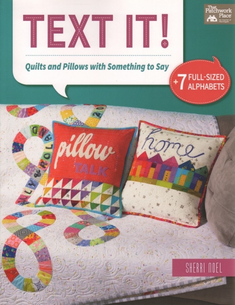 Text It!  Quilts & Pillows with Something to Say -- Sherri Noel