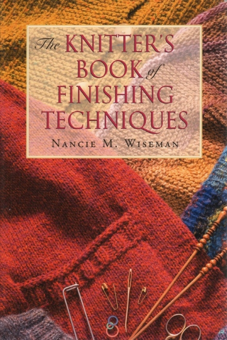 The Knitters Book of Finishing Techniques - Nancie M. Wiseman