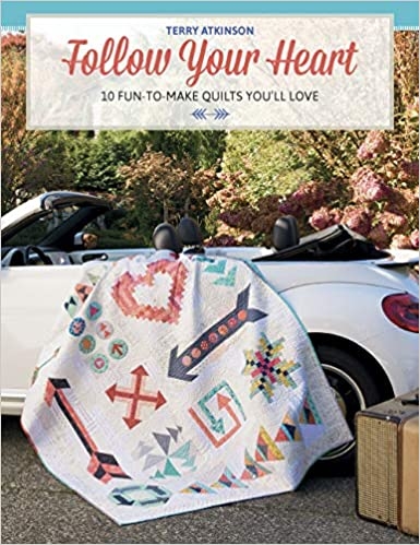 Follow Your Heart 10 fun-To-Make Quilts You´ll Love Terry Atkinson