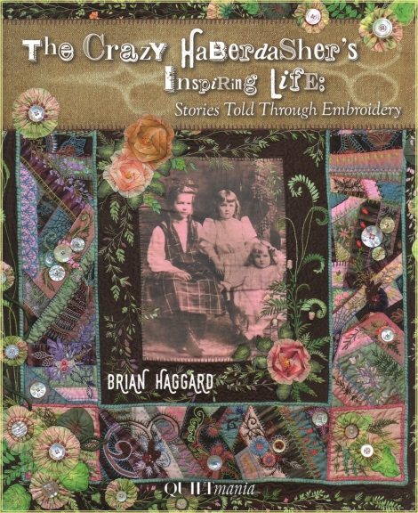 The Crazy Haberdashers Inspiring Life: Stories Told Through Embroidery - Brian Haggard