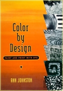 Color by Design: Paint and Print with Dye - Ann Johnston