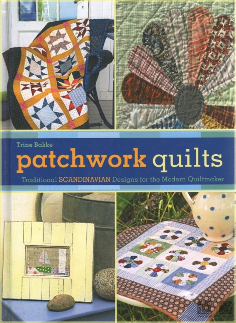 Patchwork Quilts: Traditional Scandinavian Designs for the Modern Quiltmaker - Trine Bakke