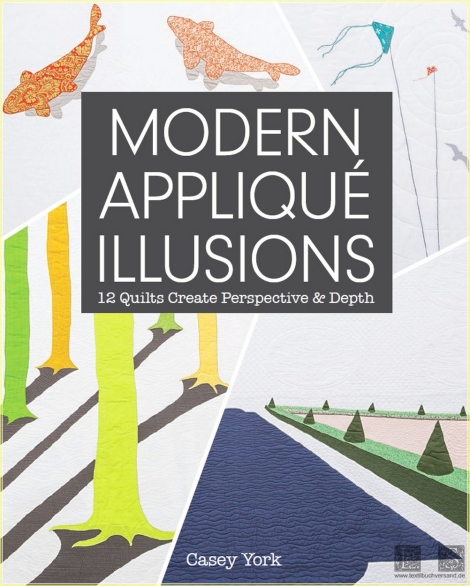 Modern appliqué illusions: 12 quilts create perspective & depth - Casey York