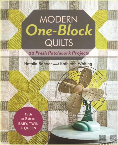 Modern one-block quilts: 22 fresh patchwork projects - Natalia Bonner & Kathleen Whiting
