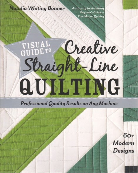 Visual Guide to Creative Straight-Line Quilting:  Professional Quality Results on Any Machine - 60+ modern designs - Natalia Whiting Bonner