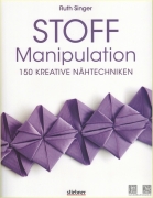 Stoff Manipulation - 150 Kreative Nähtechniken -...