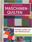 Modernes Maschinenquilten: Perfekt quilten mit der...