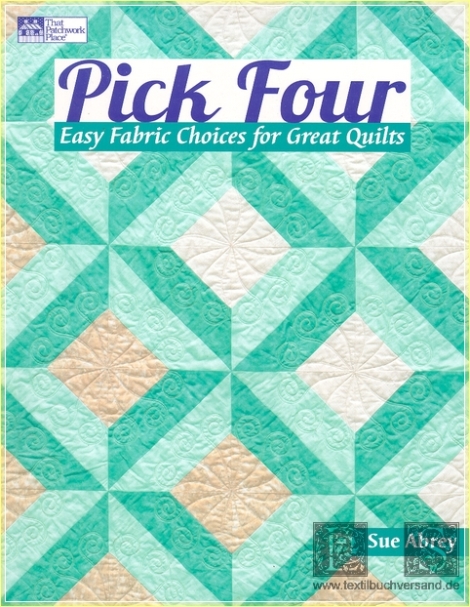 Pick Four:  Easy Fabric Choices for Great Quilts - Sue Abrey