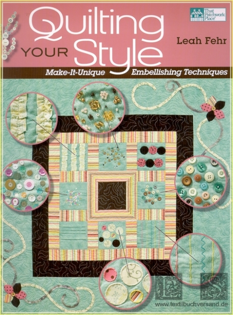 Quilting Your Style:  Make-It-Unique Embellishing Techniques - Leah Fehr