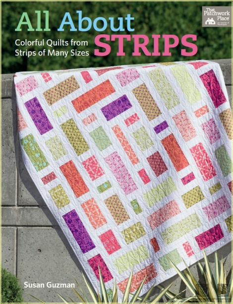 All About Strips: Coloful Quilts from Strips of Many Sizes