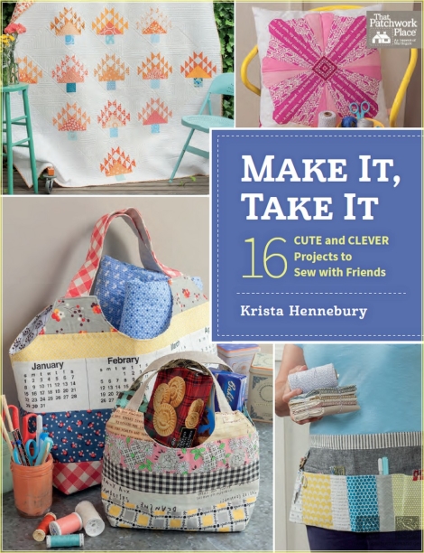 Make It, Take It: 16 Cute and Clever Projects to Sew with Friends