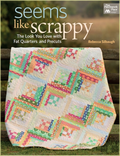 Seems Like Scrappy: The Look You Love With Fat Quarters and Precuts