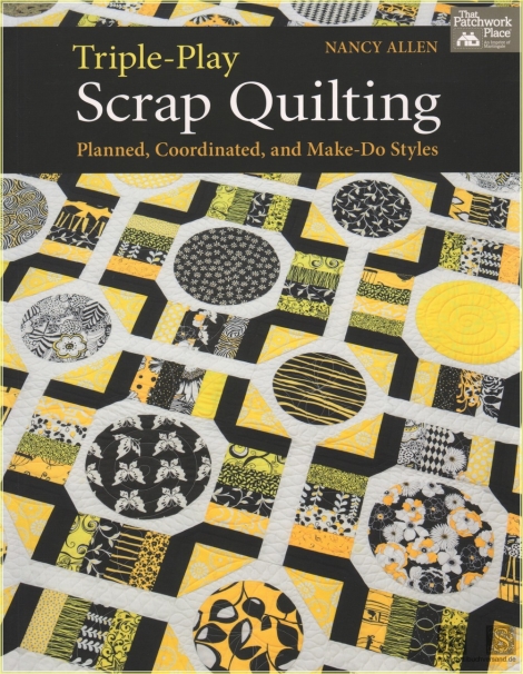 Triple-Play Scrap Quilting: Planned, Coordinated, and Make-Do Styles