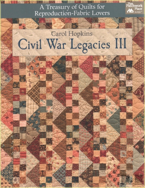 Civil War Legacies III: A Treasury of Quilts for Reproduction-Fabric Lovers