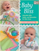 Baby Bliss: Adorable Gifts, Quilts, and Wearables for Wee...
