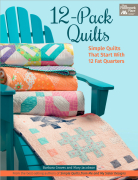 12-Pack Quilts: Simple Quilts that Start with 12 Fat...