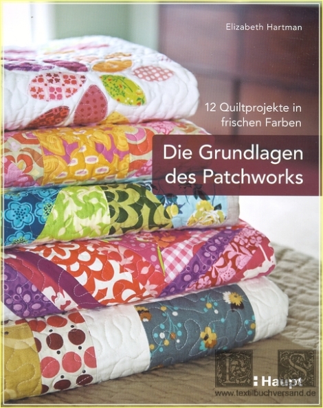 Die Grundlagen des Patchworks: 12 Quiltprojekte in frischen Farben - Elizabeth Hartman