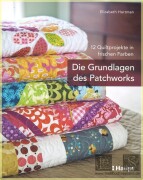 Die Grundlagen des Patchworks: 12 Quiltprojekte in...
