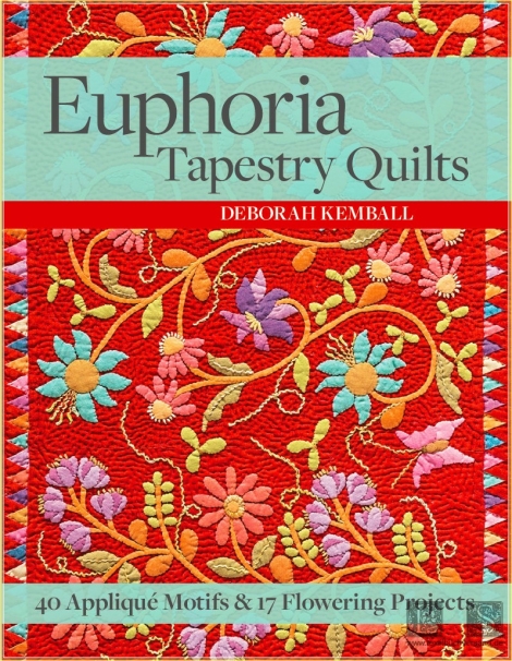 Euphoria Tapestry Quilts: 40 Appliqué Motifs & 17 Flowering Projects