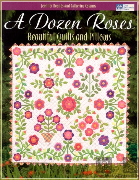 Dozen Roses, A: Beautiful Quilts and Pillows