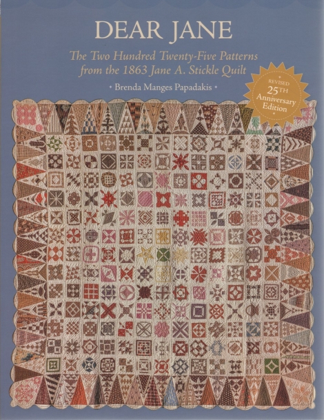 Dear Jane. The two hundred twenty-five patterns from the 1863 Jane A. Stickle quilt - Brenda Manges Papadakis - second edition