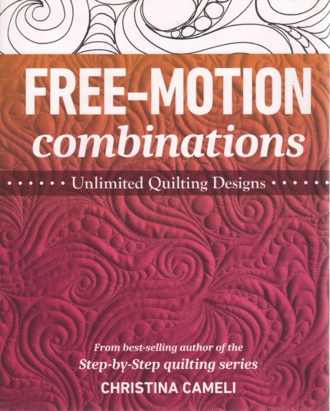 Free-motion Combinations: Unlimited Quilting Designs - Christina Cameli