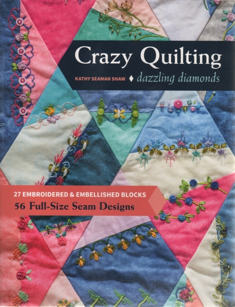 Crazy Quilting: dazzling diamonds - Kathy Seaman Shaw